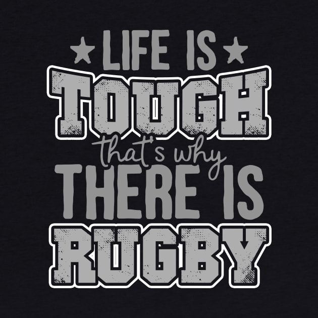 Life Is Tough That's Why There Is Rugby by thingsandthings